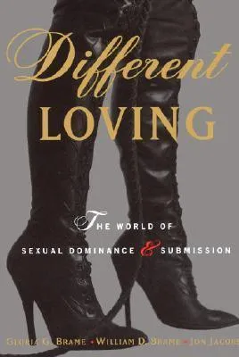 Different Loving A Complete Exploration of the World of Sexual Dominance and Submission Gloria G Brame Jon Jacobs William D Brame Dildos